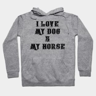 I Love My Dog And My Horse Hoodie